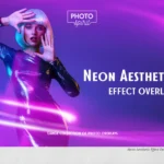 Neon Aesthetic Effect Overlays – Lớp phủ hiệu ứng thẩm mỹ Neon cho Photoshop (JPG, ATN) T73N79