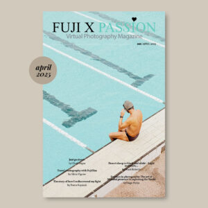 Tạp chí Fuji X Passion Photography #106 April 2025 (pdf) T82C80